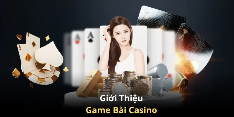 Giới thiệu game bài Casino